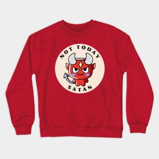 Not Today Satan Crewneck Sweatshirt